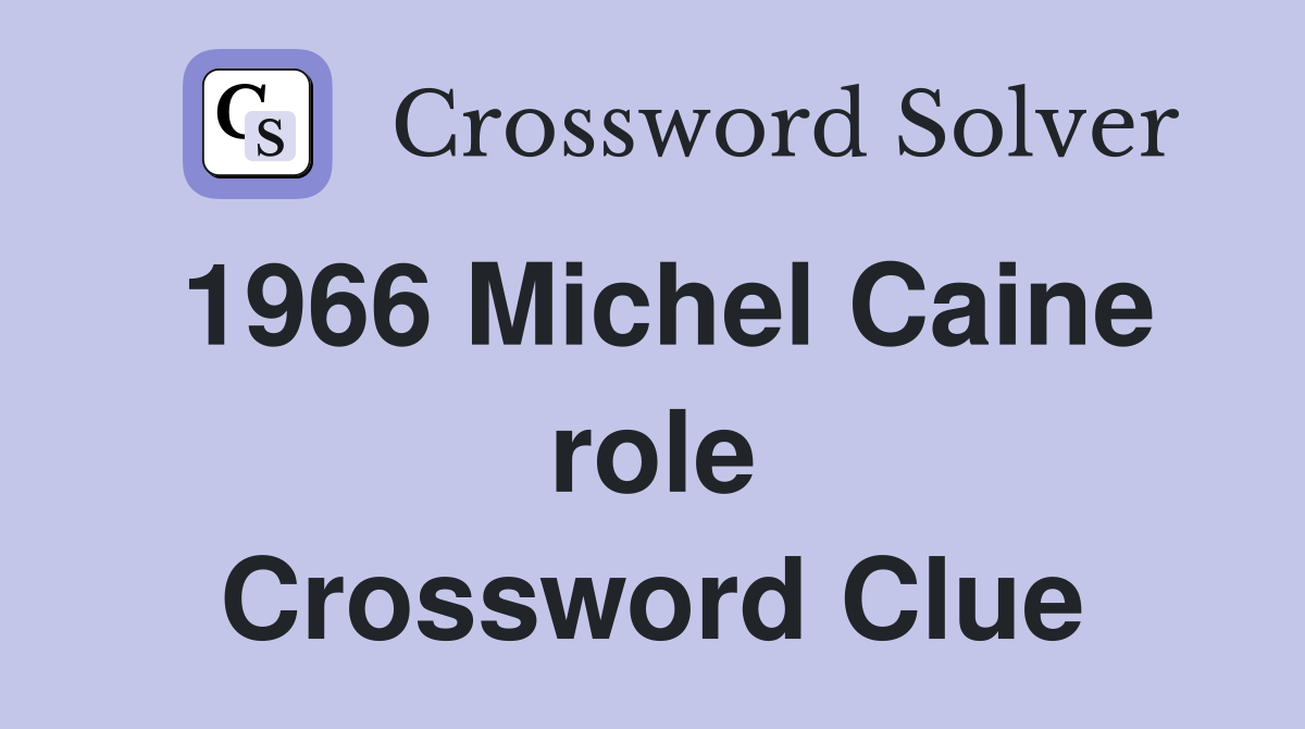1966 Michel Caine role Crossword Clue Answers Crossword Solver